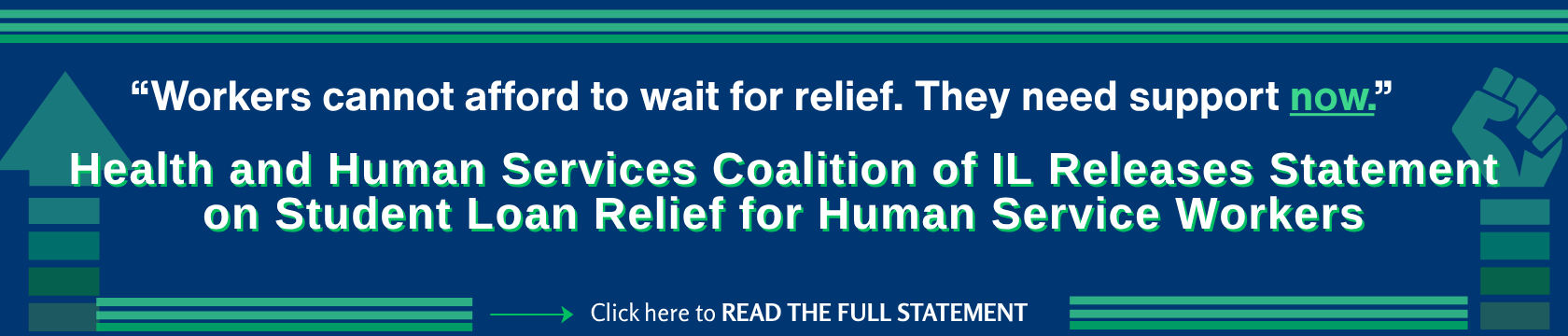 HHC-Statement-HSPLRP-Banner-opt Workers cannot afford to wait. They need support now. See the Health and Human Services of Illinois statement on student loan relief for human service workers.